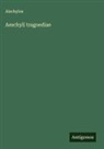 Aischylos - Aeschyli tragoediae