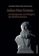 Anna Maria Plischka, Anna Maria Plischka, Schmitz, Peter Schmitz - Julius Otto Grimm - ein Komponist und Dirigent des Brahms-Kreises