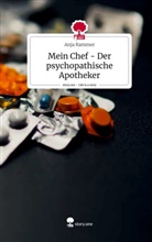 Anja Rammer - Mein Chef - Der psychopathische Apotheker. Life is a Story - story.one