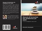 Alessandra Assumpção - Manuale di formazione alla mindfulness per adulti