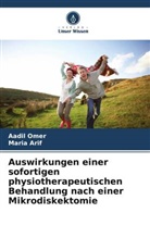 Maria Arif, Aadil Omer - Auswirkungen einer sofortigen physiotherapeutischen Behandlung nach einer Mikrodiskektomie