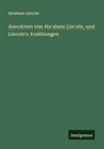 Abraham Lincoln - Anecdoten von Abraham Lincoln, und Lincoln's Erzählungen
