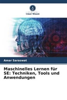 Amar Saraswat - Maschinelles Lernen für SE: Techniken, Tools und Anwendungen