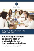 Emily K da Silva Cunha Souto, Emily K. da Silva Cunha Souto, Flávia Lins Silva - Neue Wege für den experimentellen Unterricht in den Naturwissenschaften