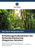 Sara Karin Margaretha Barr - Erhaltungsmaßnahmen für Scheckentamarine (Saguinus bicolor)