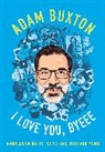 Adam Buxton, Buxton Adam - I Love You, Byeee