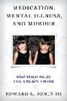 Edward L. Jones III, Edward L. Jones, Edward L. Jones Jones - Medication, Mental Illness, and Murder