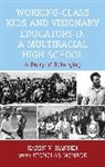 Karen V. Hansen, Hansen Karen V. - Working Class Kids and Visionary Educators in a Multiracial High Schoo