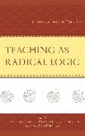 Noah Bailon De Lissovoy, Noah De Bailon Lissovoy, Alex J. Armonda, Raul Olmo Fregoso Bailon, Raúl Olmo Fregoso Bailón, Noah De Lissovoy... - Teaching As Radical Logic
