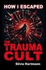 Silvia Hartmann - How I Escaped The Trauma Cult (And You Can Too, If You Want To)