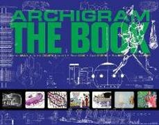 Warren Chalk, Peter Cook, Dennis Crompton, David Greene, Ron Herron, … - Archigram: The Book