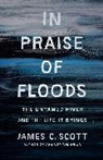 James C. Scott - In Praise of Floods