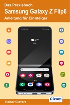 Rainer Gievers - Das Praxisbuch Samsung Galaxy Z Flip6 - Anleitung für Einsteiger