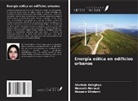 Shahide Dehghan, Hossein Gholami, Hoosein Norouzi - Energía eólica en edificios urbanos