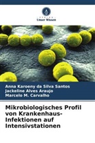 Jackel Alves Araujo, Jackeline Alves Araujo, Marcelo M. Carvalho, Anna Karoeny Da Silva Santos - Mikrobiologisches Profil von Krankenhaus-Infektionen auf Intensivstationen