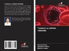 Kamini Kiran, Manish Kumar, Shailesh Kumar - Tumore a cellule rotonde