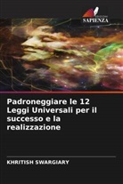 Khritish Swargiary - Padroneggiare le 12 Leggi Universali per il successo e la realizzazione