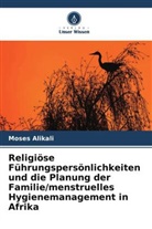 Moses Alikali - Religiöse Führungspersönlichkeiten und die Planung der Familie/menstruelles Hygienemanagement in Afrika