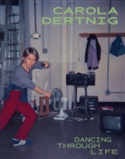 Carola Dertnig - Dancing Through Life