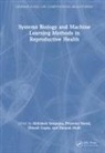Abhishek Narad Sengupta, Dinesh Gupta, Deepak Modi, Priyanka Narad, Abhishek Sengupta - Systems Biology and Machine Learning Methods in Reproductive Health