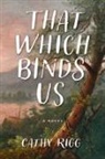 Cathy Rigg - That Which Binds Us