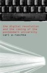 Carl A Raschke, Carl A. Raschke - The Digital Revolution and the Coming of the Postmodern University