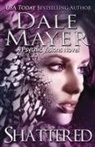 Dale Mayer, Dale Mayer - Shattered