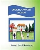 Anna J. Small Roseboro - Choices. Choices? Chosen!