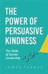 James Turner - The Power of Persuasive Kindness