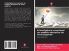 José Luis Ocampo Gárnica, Marco Antonio Pérez Cisneros, Sandra Minerva Valdivia Bautista - A inteligência emocional no modelo educativo de nível superior