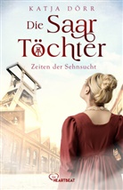 Katja Dörr - Die Saar-Töchter - Zeiten der Sehnsucht