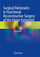Jörg Bahm - Surgical Rationales in Functional Reconstructive Surgery of the Upper Extremity