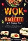 Stefanie Hoffmann - Wok und Raclette Kochbuch