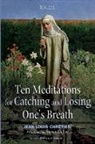 Jean-Louis Chrétien - Ten Meditations for Catching and Losing One's Breath