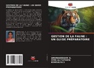 Syed Ali Fathima, Kowsalya S, Umamaheswari S. - GESTION DE LA FAUNE : UN GUIDE PRÉPARATOIRE