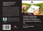 K Naresh, K. Naresh, Dr. P. Umapathi Reddy, P. Umapathi Reddy - SYSTÈME D'IRRIGATION SOLAIRE AUTOMATIQUE UTILISANT LA TECHNOLOGIE DES CAPTEURS D'HUMIDITÉ DU SOL