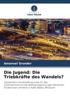 Amanuel Grunder - Die Jugend: Die Triebkräfte des Wandels?