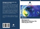 Ruby Jindal - Ökologische Wiederherstellung: Die Heilung der Erde