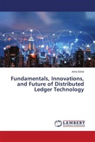 Asha Sohal - Fundamentals, Innovations, and Future of Distributed Ledger Technology