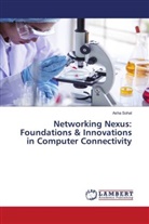 Asha Sohal - Networking Nexus: Foundations & Innovations in Computer Connectivity