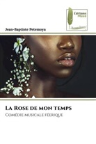 Jean-Baptiste Petemoya - La Rose de mon temps