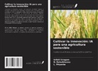 L. Priyanka, D. Rahulkhanna, Srilali Siragam - Cultivar la innovación: IA para una agricultura sostenible
