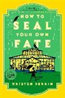 Kristen Perrin - How to Seal Your Own Fate