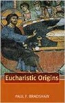 Paul Bradshaw, Paul F Bradshaw, Paul F. Bradshaw - Eucharistic Origins