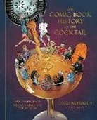 Dean Kotz, David Wondrich - The Comic Book History of the Cocktail