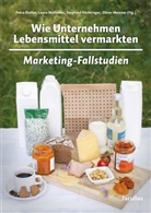 Oliver Meixner, Si Pöchtrager, Siegfried Pöchtrager, Siegfried Pöchtrager u a, Petra Riefler, Laura Wallnöfer - Wie Unternehmen Lebensmittel vermarkten
