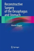 Muntzer Mughal - Reconstructive Surgery of the Oesophagus and Stomach