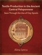 Alina Iancu - Textile Production in the Ancient Central Peloponnese