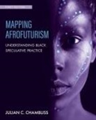 Julian Chambliss - Mapping Afrofuturism
