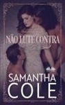 Samantha Cole - Não Lute Contra